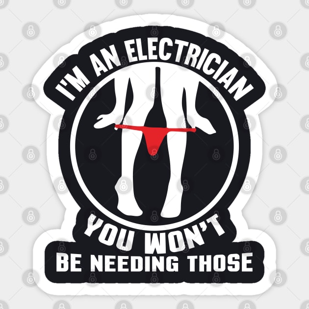 I'M AN ELECTRICIAN YOU WON'T Be Needing Those Sticker by Tee-hub